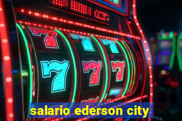 salario ederson city